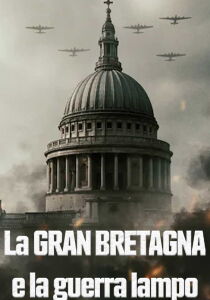 La Gran Bretagna e la guerra lampo streaming