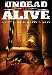 Undead or Alive – Mezzi vivi e mezzi morti streaming