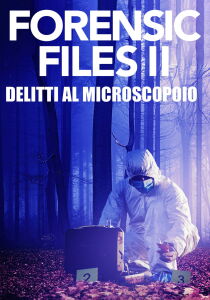 Forensic Files II - Delitti al microscopio streaming