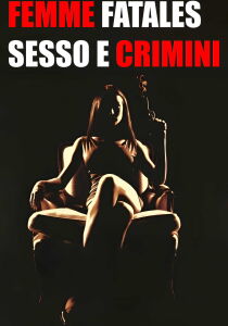 Femme Fatales - Sesso e crimini streaming