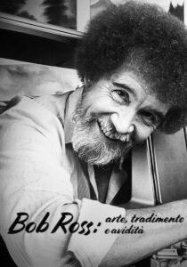 Bob Ross - arte, tradimento e avidità streaming